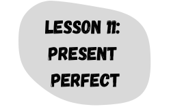 Lesson 11: Present Perfect