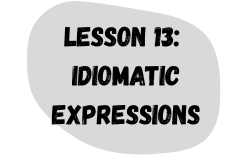Lesson 13: Idiomatic Expressions