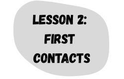 Lesson 2: First Contacts