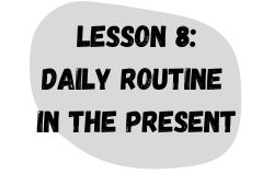 Lesson 8: Daily Routine in the Present