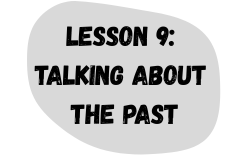 Lesson 9: Talking About the Past